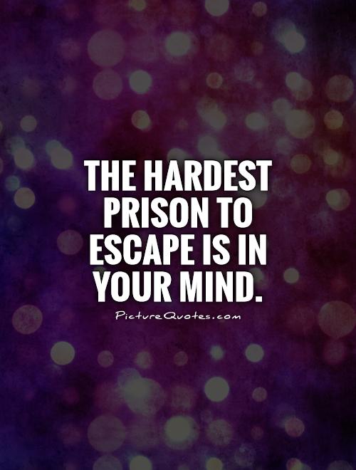 the-hardest-prison-to-escape-is-in-your-mind-quote-1
